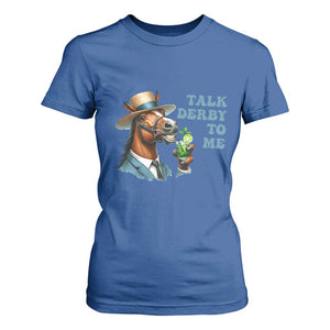 Talk Derby To Me T Shirt For Women Funny Horse Racing KY Racing Day TS02 Royal Blue Print Your Wear