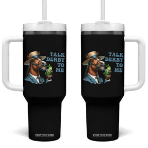 Talk Derby To Me Tumbler With Handle Funny Horse Racing KY Racing Day TS02 One Size: 40 oz Black Print Your Wear