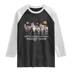May The Horse Be With You Derby Day 2026 Raglan Shirt Funny Horse Racing Triple Horse Equestrian Graphic TS02 Black White Print Your Wear
