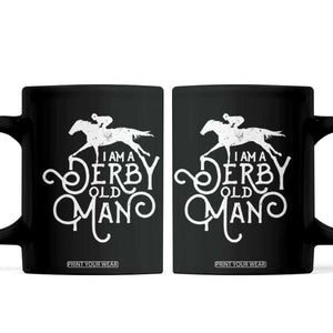 I Am A Derby Old Man Vintage Distressed Graphic Coffee Mug Classic Horse Racing Enthusiast Father’s Day Gift TS02 Black Print Your Wear