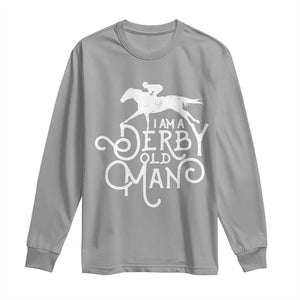 I Am A Derby Old Man Vintage Distressed Graphic Long Sleeve Shirt Classic Horse Racing Enthusiast Father’s Day Gift TS02 Sport Gray Print Your Wear