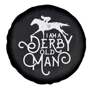 I Am A Derby Old Man Vintage Distressed Graphic Spare Tire Cover Classic Horse Racing Enthusiast Father’s Day Gift TS02 Print Your Wear