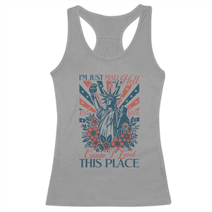 I'm Just Mad As Hell Cause I Love This Place Racerback Tank Top Vintage Statue of Liberty Patriotic Retro Flora TS02 Sport Gray Print Your Wear