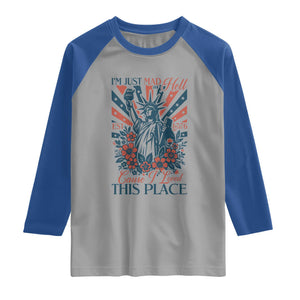 I'm Just Mad As Hell Cause I Love This Place Raglan Shirt Vintage Statue of Liberty Patriotic Retro Flora