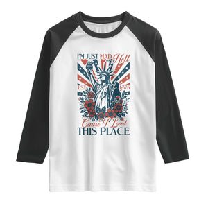 I'm Just Mad As Hell Cause I Love This Place Raglan Shirt Vintage Statue of Liberty Patriotic Retro Flora