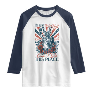 I'm Just Mad As Hell Cause I Love This Place Raglan Shirt Vintage Statue of Liberty Patriotic Retro Flora