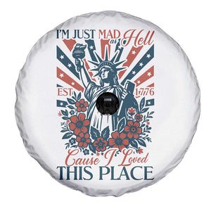 I'm Just Mad As Hell Cause I Love This Place Spare Tire Cover Vintage Statue of Liberty Patriotic Retro Flora TS02 Print Your Wear