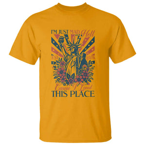 I'm Just Mad As Hell Cause I Love This Place T Shirt Vintage Statue of Liberty Patriotic Retro Flora TS02 Gold Print Your Wear