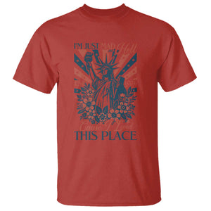I'm Just Mad As Hell Cause I Love This Place T Shirt Vintage Statue of Liberty Patriotic Retro Flora TS02 Red Print Your Wear