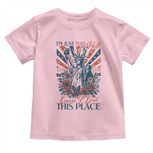 I'm Just Mad As Hell Cause I Love This Place Toddler T Shirt Vintage Statue of Liberty Patriotic Retro Flora TS02 Light Pink Print Your Wear