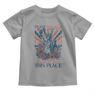 I'm Just Mad As Hell Cause I Love This Place Toddler T Shirt Vintage Statue of Liberty Patriotic Retro Flora TS02 Sport Gray Print Your Wear