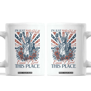 I'm Just Mad As Hell Cause I Love This Place Coffee Mug Vintage Statue of Liberty Patriotic Retro Flora TS02 White Print Your Wear