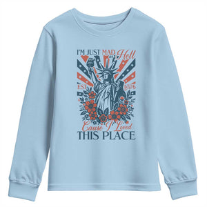 I'm Just Mad As Hell Cause I Love This Place Youth Sweatshirt Vintage Statue of Liberty Patriotic Retro Flora TS02 Light Blue Print Your Wear