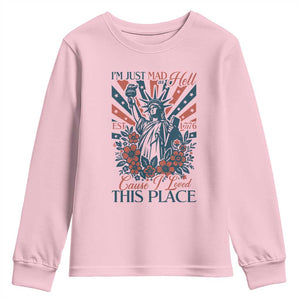 I'm Just Mad As Hell Cause I Love This Place Youth Sweatshirt Vintage Statue of Liberty Patriotic Retro Flora TS02 Light Pink Print Your Wear