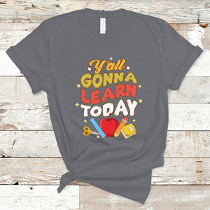 Teacher Life T Shirt First Day Of School Y'All Gonna Learn Today TS02 Charcoal Printyourwear