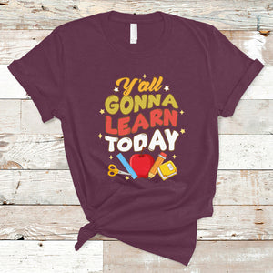 Teacher Life T Shirt First Day Of School Y'All Gonna Learn Today TS02 Maroon Printyourwear