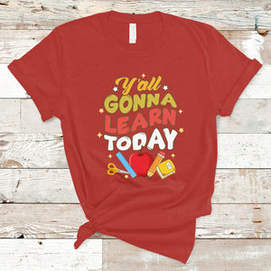Teacher Life T Shirt First Day Of School Y'All Gonna Learn Today TS02 Red Printyourwear
