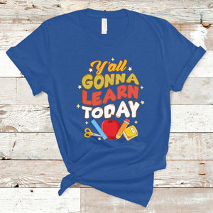 Teacher Life T Shirt First Day Of School Y'All Gonna Learn Today TS02 Royal Blue Printyourwear