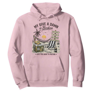 My Give A Damn Is Broken Funny Retirement Graphic Hoodie Beach Vacation IDGAF Chill Mode No Problem TS02 Light Pink Print Your Wear