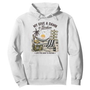My Give A Damn Is Broken Funny Retirement Graphic Hoodie Beach Vacation IDGAF Chill Mode No Problem TS02 White Print Your Wear