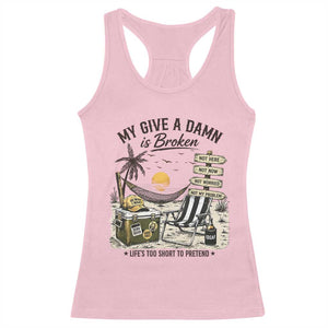 My Give A Damn Is Broken Funny Retirement Graphic Racerback Tank Top Beach Vacation IDGAF Chill Mode No Problem TS02 Light Pink Print Your Wear