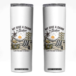My Give A Damn Is Broken Funny Retirement Graphic Skinny Tumbler Beach Vacation IDGAF Chill Mode No Problem TS02 White Print Your Wear