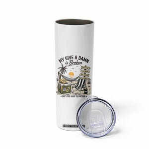 My Give A Damn Is Broken Funny Retirement Graphic Skinny Tumbler Beach Vacation IDGAF Chill Mode No Problem TS02 Print Your Wear