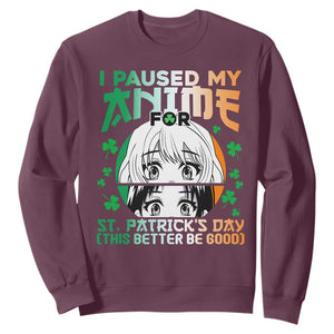 Funny I Paused My Anime To Celebrate St Patrick's Day Sweatshirt TS02 Maroon Printyourwear