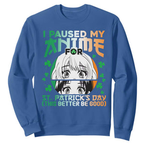 Funny I Paused My Anime To Celebrate St Patrick's Day Sweatshirt TS02 Royal Blue Printyourwear