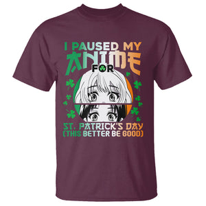 Funny I Paused My Anime To Celebrate St Patrick's Day T Shirt TS02 Maroon Printyourwear