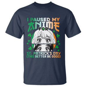 Funny I Paused My Anime To Celebrate St Patrick's Day T Shirt TS02 Navy Printyourwear