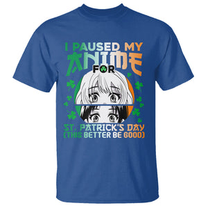 Funny I Paused My Anime To Celebrate St Patrick's Day T Shirt TS02 Royal Blue Printyourwear