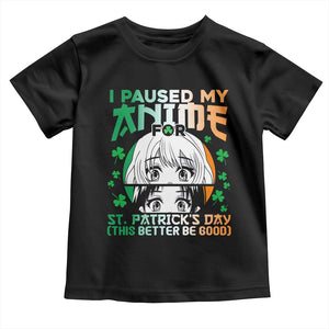 Funny I Paused My Anime To Celebrate St Patricks Day Toddler T Shirt TS02 Black Print Your Wear
