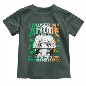Funny I Paused My Anime To Celebrate St Patricks Day Toddler T Shirt TS02 Dark Forest Green Print Your Wear