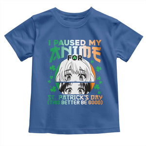 Funny I Paused My Anime To Celebrate St Patricks Day Toddler T Shirt TS02 Royal Blue Print Your Wear