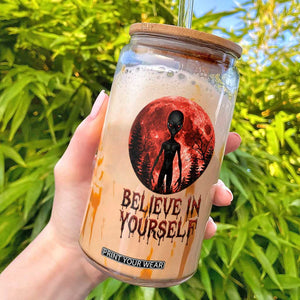 Creepy Alien Believe In Yourself Glass Can Funny Blood Moon Sci-Fi Horror Graphic TS02 White Print Your Wear