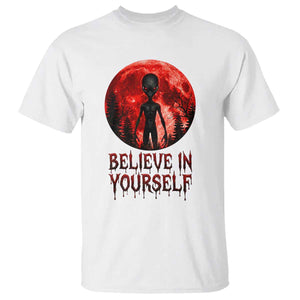 Creepy Alien Believe In Yourself T Shirt Funny Blood Moon Sci-Fi Horror Graphic TS02 White Print Your Wear