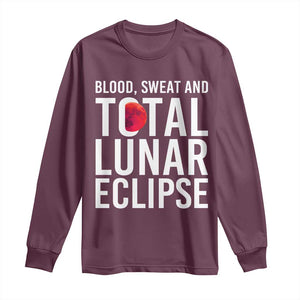 Blood Sweat and Total Lunar Eclipse Long Sleeve Shirt Funny Astronomy Pun Graphic TS02 Maroon Print Your Wear