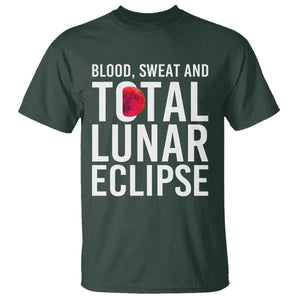 Blood Sweat and Total Lunar Eclipse T Shirt Funny Astronomy Pun Graphic TS02 Dark Forest Green Print Your Wear