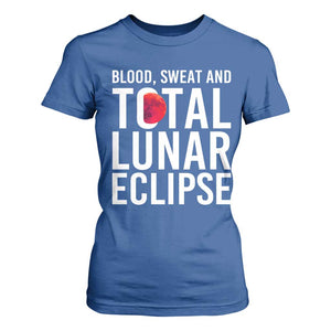 Blood Sweat and Total Lunar Eclipse T Shirt For Women Funny Astronomy Pun Graphic TS02 Royal Blue Print Your Wear
