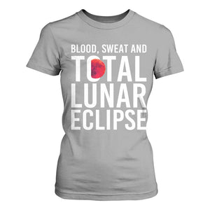Blood Sweat and Total Lunar Eclipse T Shirt For Women Funny Astronomy Pun Graphic TS02 Sport Gray Print Your Wear