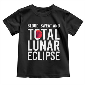 Blood Sweat and Total Lunar Eclipse Toddler T Shirt Funny Astronomy Pun Graphic TS02 Black Print Your Wear