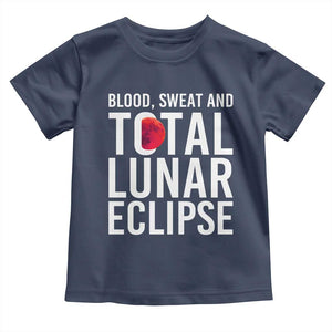 Blood Sweat and Total Lunar Eclipse Toddler T Shirt Funny Astronomy Pun Graphic TS02 Navy Print Your Wear