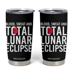 Blood Sweat and Total Lunar Eclipse Tumbler Cup Funny Astronomy Pun Graphic TS02 Black Print Your Wear