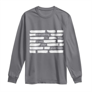Everything Is Fine Trust Your Government Long Sleeve Shirt Sarcastic Flag Political Satire Humor TS02 Charcoal Print Your Wear