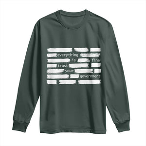 Everything Is Fine Trust Your Government Long Sleeve Shirt Sarcastic Flag Political Satire Humor TS02 Dark Forest Green Print Your Wear