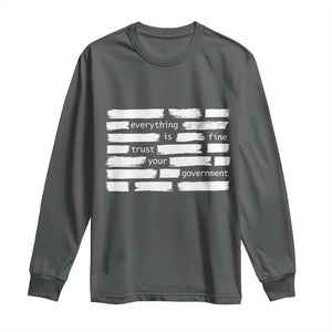 Everything Is Fine Trust Your Government Long Sleeve Shirt Sarcastic Flag Political Satire Humor TS02 Dark Heather Print Your Wear