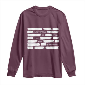 Everything Is Fine Trust Your Government Long Sleeve Shirt Sarcastic Flag Political Satire Humor TS02 Maroon Print Your Wear