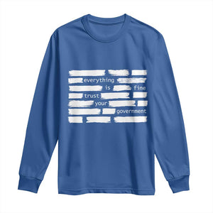 Everything Is Fine Trust Your Government Long Sleeve Shirt Sarcastic Flag Political Satire Humor TS02 Royal Blue Print Your Wear