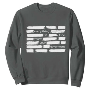 Everything Is Fine Trust Your Government Sweatshirt Sarcastic Flag Political Satire Humor TS02 Dark Heather Print Your Wear